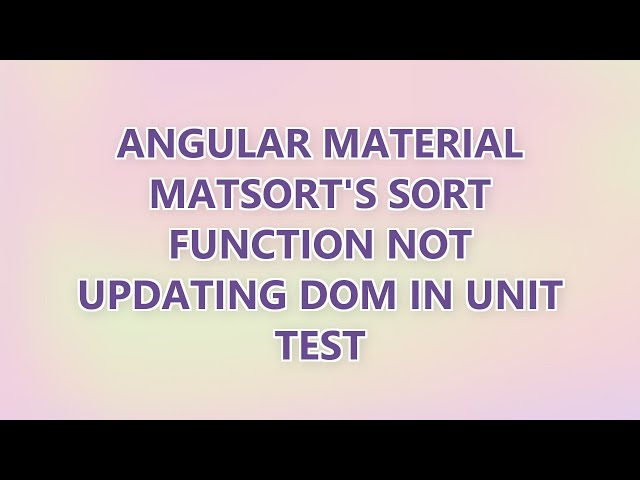 Angular Material MatSort's sort function not updating DOM in unit test