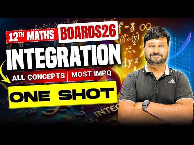 Class 12 Maths Ch 7 Integration Latest One Shot | All Concepts & Important PYQs | For 95% in Boards