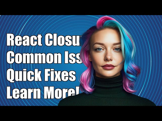 Understanding Closures in React: Common Challenges and Solutions Explained