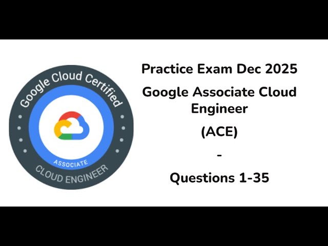Practice Exam Dec 2025 | Q:1-35 | Google Cloud Engineer | ACE