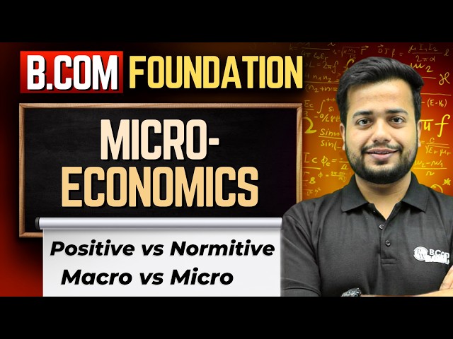 B.Com Micro Economics | Positive vs Normative Economics & Micro vs Macro Economics | B.Com 2026