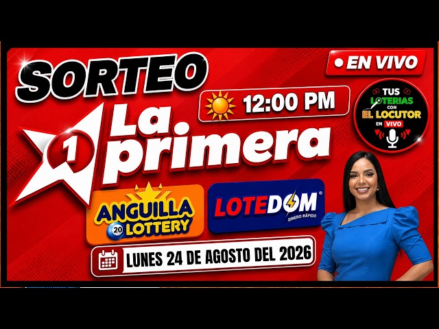 Sorteo Lotería La Primera, Lotedom y Anguilla 12 PM EN VIVO HOY Lunes 24 de agosto del 2026