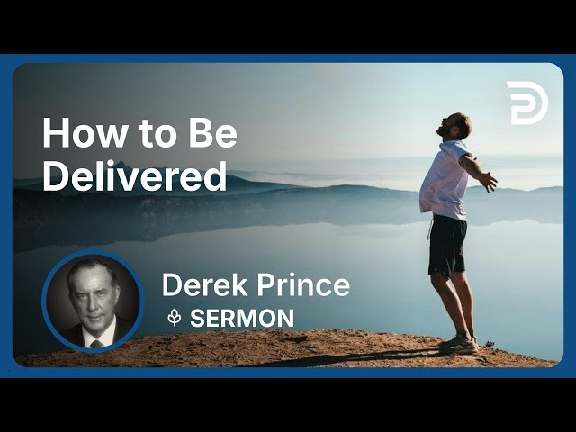 How to Be Delivered | Derek Prince