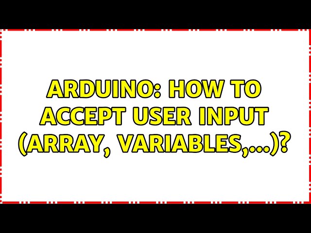 Arduino: How to accept user input (array, variables,...)?