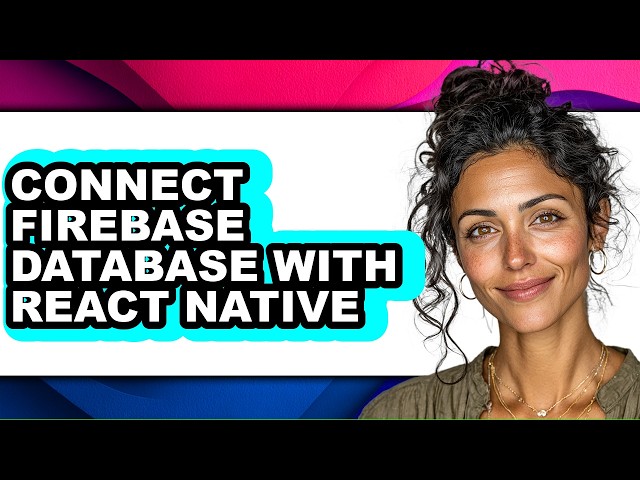How to Connect Firebase Database with React Native - Step by Step