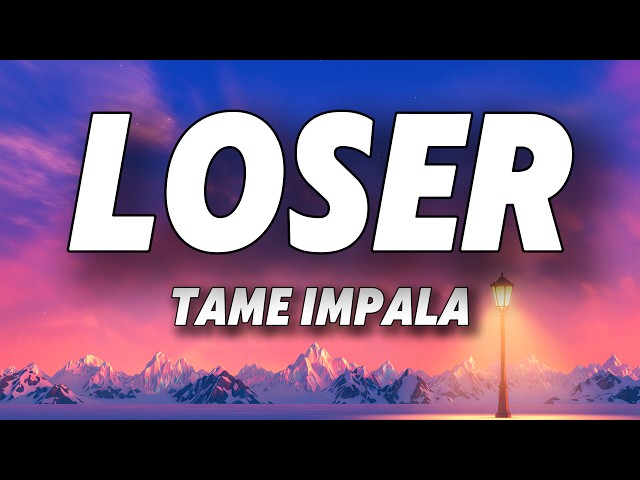 Tame Impala - Loser (Lyrics)