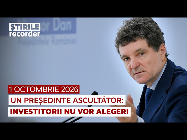 1 OCTOMBRIE 2026. Un președinte ascultător: investitorii nu vor alegeri