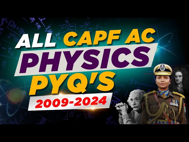 Physics PYQ's of CAPF AC 2009-2024