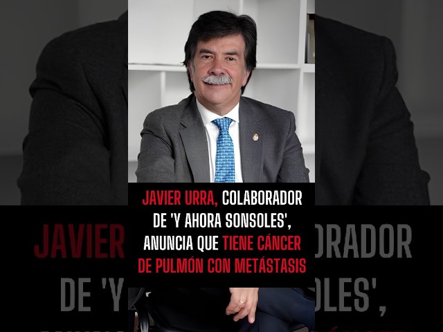 🏥 JAVIER URRA, colaborador de 'Y AHORA SONSOLES', anuncia que tiene CÁNCER DE PULMÓN con METÁSTASIS