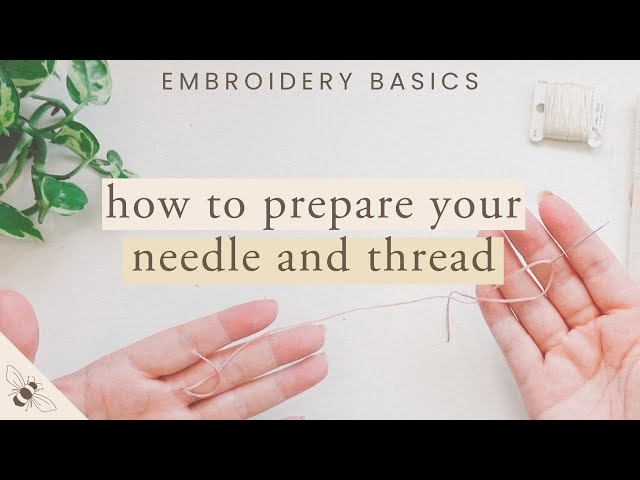 How to Prepare Your Needle and Thread for Stitching | Embroidery Basics for Beginners