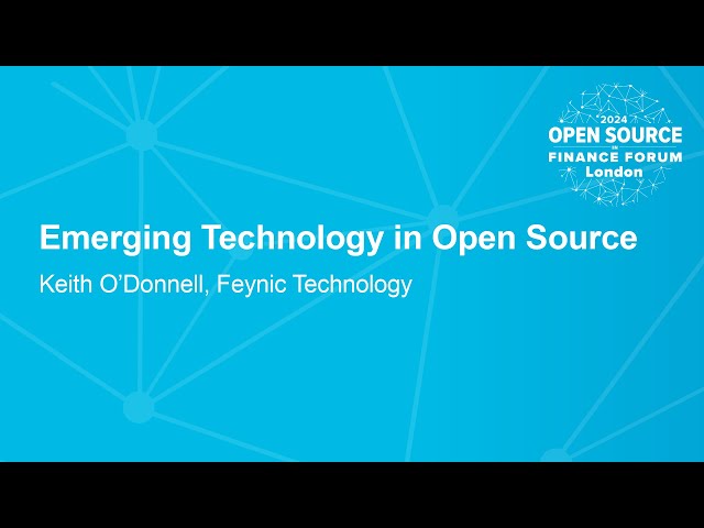 Emerging Technology in Open Source - Keith O'Donnell, Feynic Technology