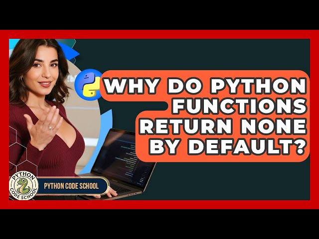 Why Do Python Functions Return None By Default? - Python Code School