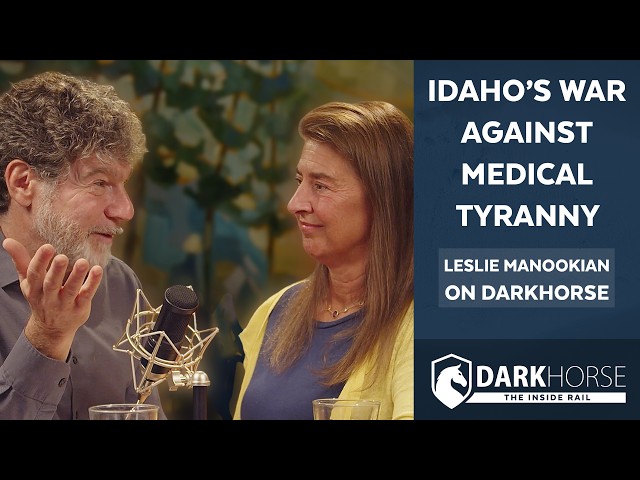 Idaho’s War Against Medical Tyranny: Leslie Manookian on DarkHorse
