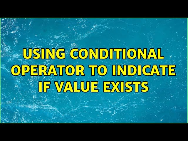Using conditional operator to indicate if value exists