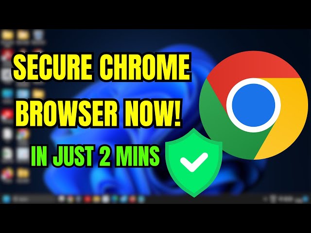 How To Make Google Chrome More Secure in Just 2 Mins!