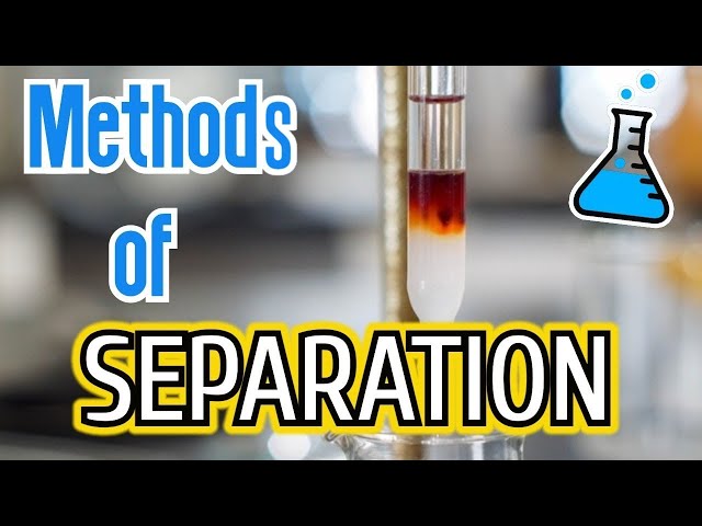 10 Methods of Separation in Chemistry