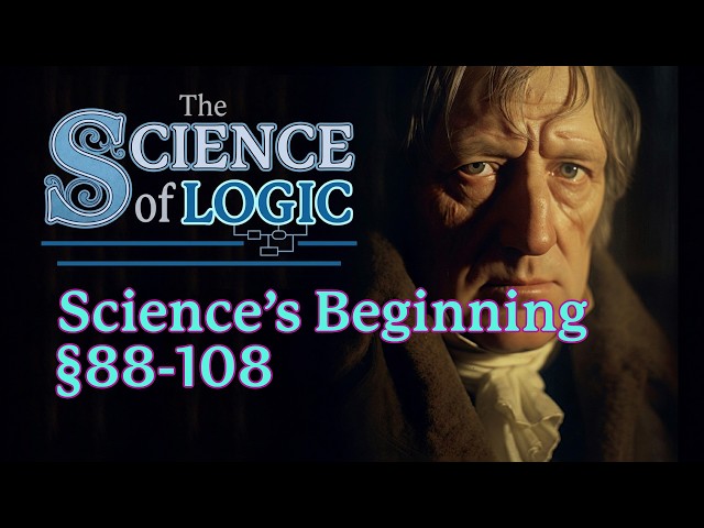 Science of Logic: With What Must Science Begin? §88 -108 - commentary