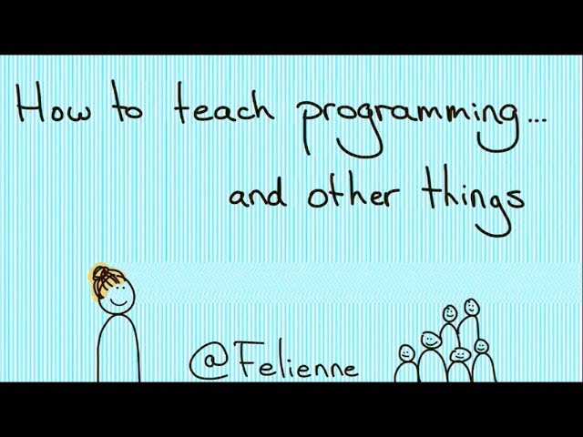 How to teach programming and other things? - Felienne