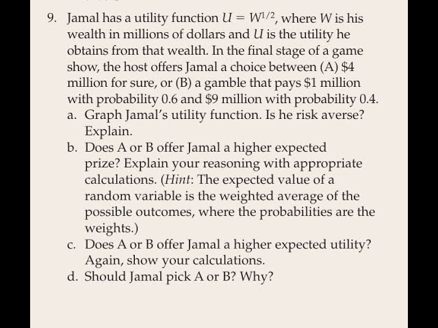 Jamal has a utility function , where W is his wealth in millions of dollars and U is the utility he