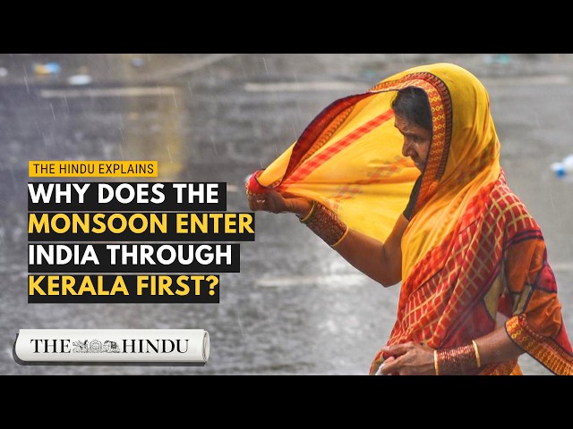 Explained: Why does Monsoon always enter India via Kerala?