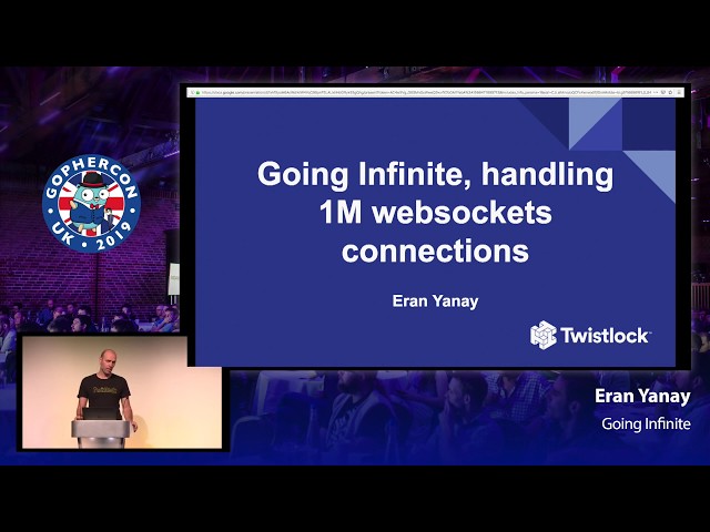 GopherCon UK 2019: Eran Yanay - Going Infinite: Handling 1 Million Websocket Connections in Go