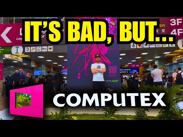 I Went to Computex...It Wasn't ALL Bad News