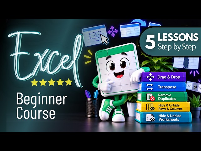 Excel Series | 5 Lessons: Drag & Drop, Transpose, Remove Duplicates + Hide & Unhide