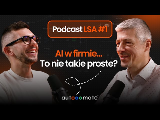 AI w firmie? To nie takie proste. Jak firmy wdrażają dziś Automatyzacje i AI? LSA#1 #automatyzacja