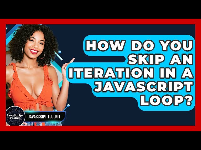 How Do You Skip An Iteration In A JavaScript Loop? - JavaScript Toolkit