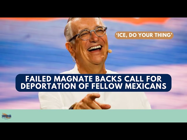 Failed Magnate Backs Call for Deportation of Fellow Mexicans: 'ICE Do Your Thing' - Ep 116