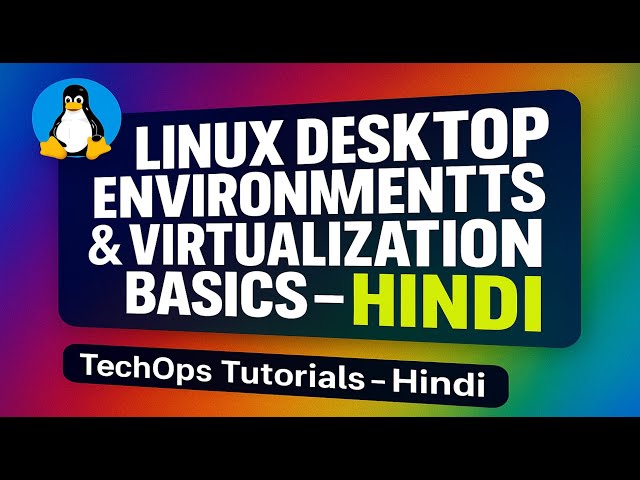 Linux Desktop Environments & Virtualization Basics – Hindi