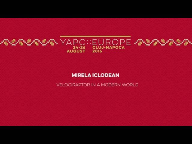 Mirela Iclodean: Velociraptor in a Modern World‎ - YAPC::Europe 2016