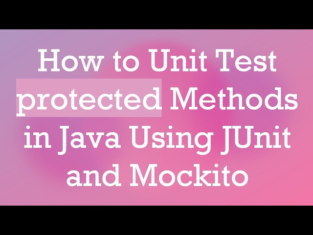 How to Unit Test protected Methods in Java Using JUnit and Mockito
