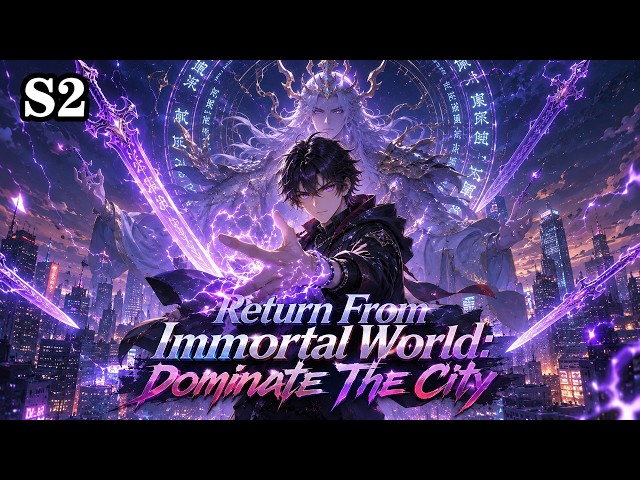 💥【New】【Multi Sub】Return From Immortal World: Dominate The City S2 EP1-61 #anime #animation