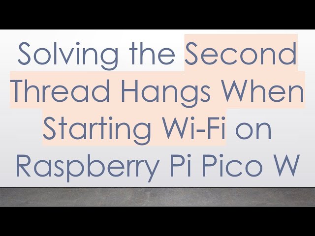 Solving the Second Thread Hangs When Starting Wi-Fi on Raspberry Pi Pico W