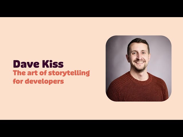 The art of storytelling for developers (by Dave Kiss)