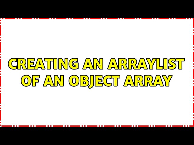 Creating an ArrayList of an Object Array