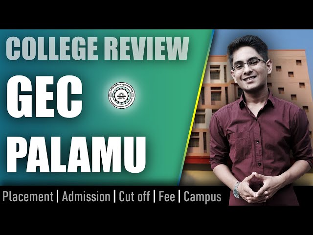 GEC Palamu college review | admission, placement, cutoff, fee, campus