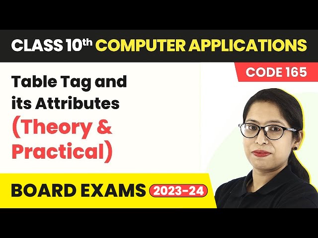 Table Tag and its Attributes | Class 10 Computer Applications Chapter 4 (Code 165)