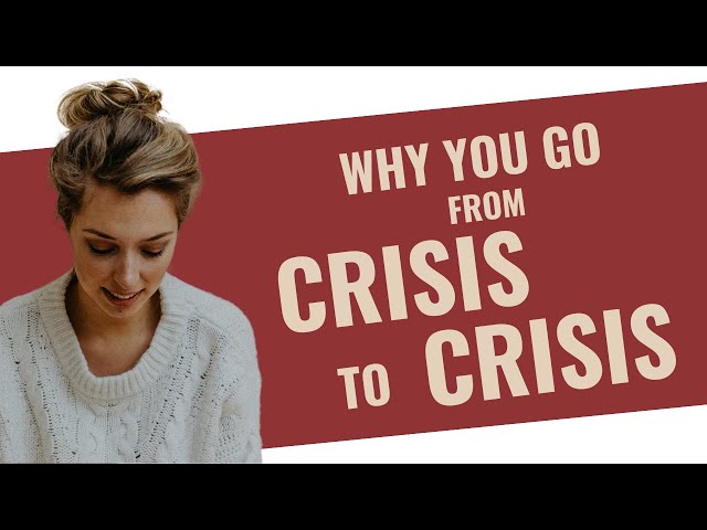 Why you go from CRISIS to CRISIS | HealingFa.com
