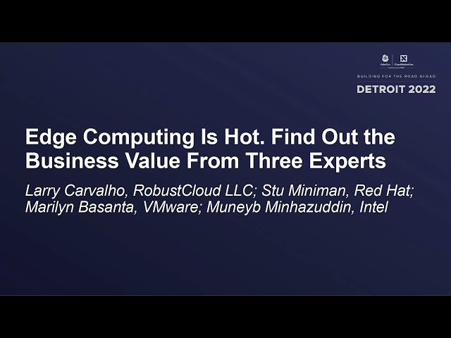 Edge Computing Is Hot. Find Out the Business Value From Three Experts