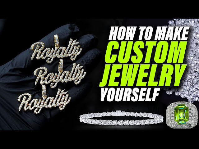 How To Design And Make Custom Jewelry YOURSELF