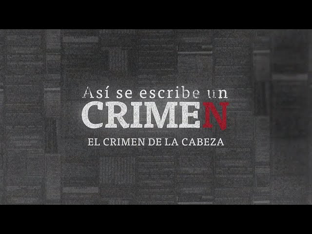 ASÍ SE ESCRIBE UN CRIMEN: El Crimen De La Cabeza