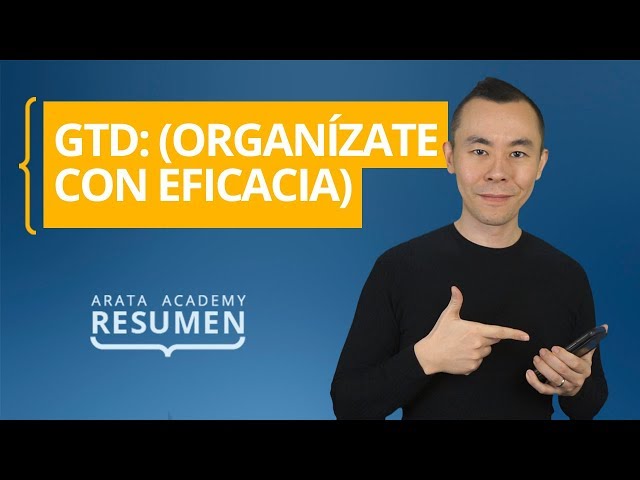 GTD: Getting Things Done (Organízate con eficacia) | Resumen Arata Academy 11