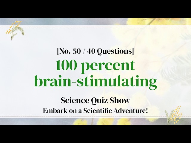 10-Minute Science Knowledge Adventure - Science Quiz Ep. 50