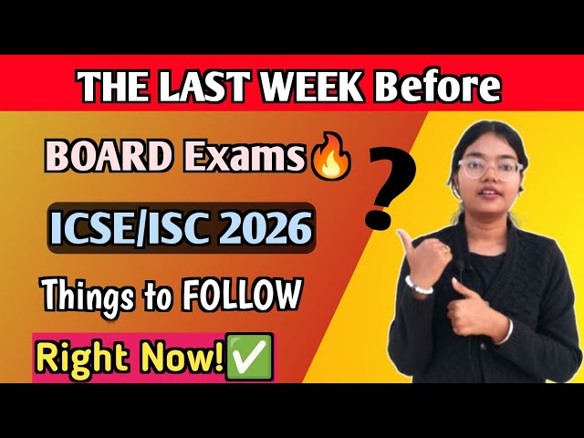 ICSE/ISC 2026 | The LAST WEEK Before Boards🔥 | Things to FOLLOW | Must Watch 