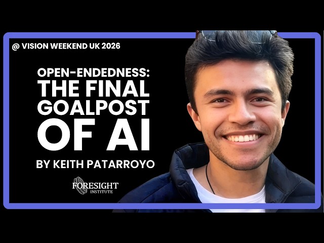 Keith Patarroyo | Open-Endedness: The Final Goalpost of AI @ Vision Weekend UK 2026
