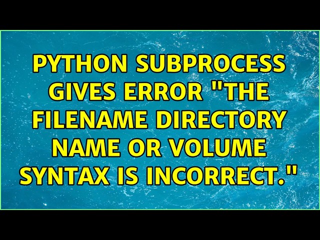 python subprocess gives error "The filename directory name or volume syntax is incorrect."