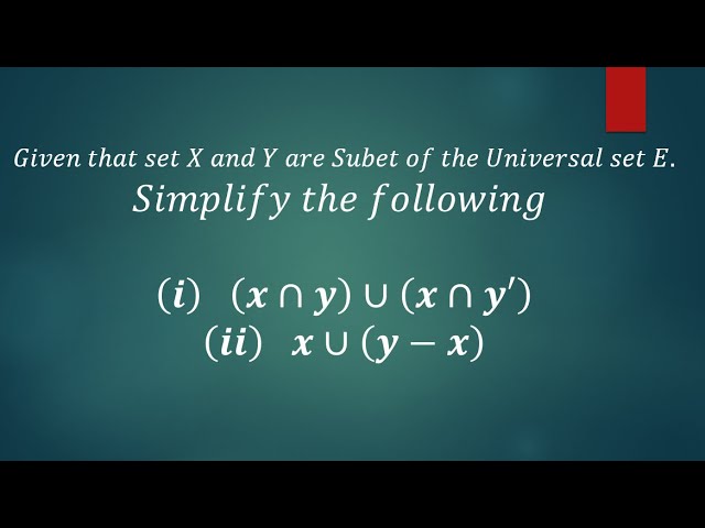 SIMPLIFYING SETS USING THE LAWS OF SETS