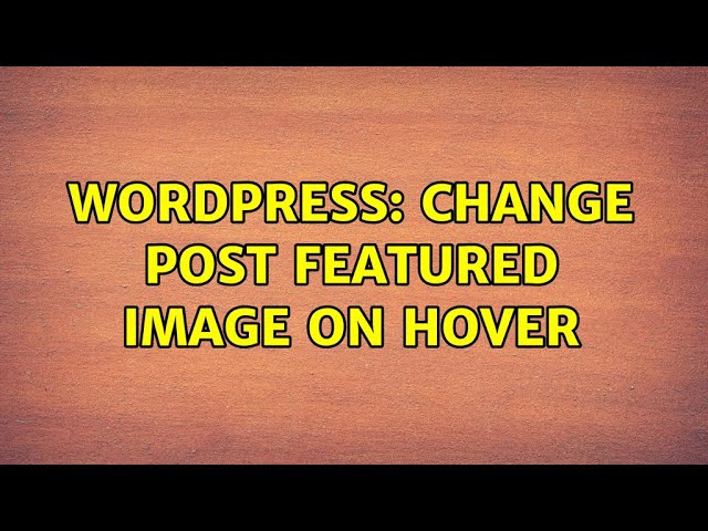 Wordpress: Change post featured image on hover (2 Solutions!!)